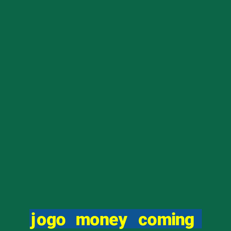 jogo money coming paga mesmo